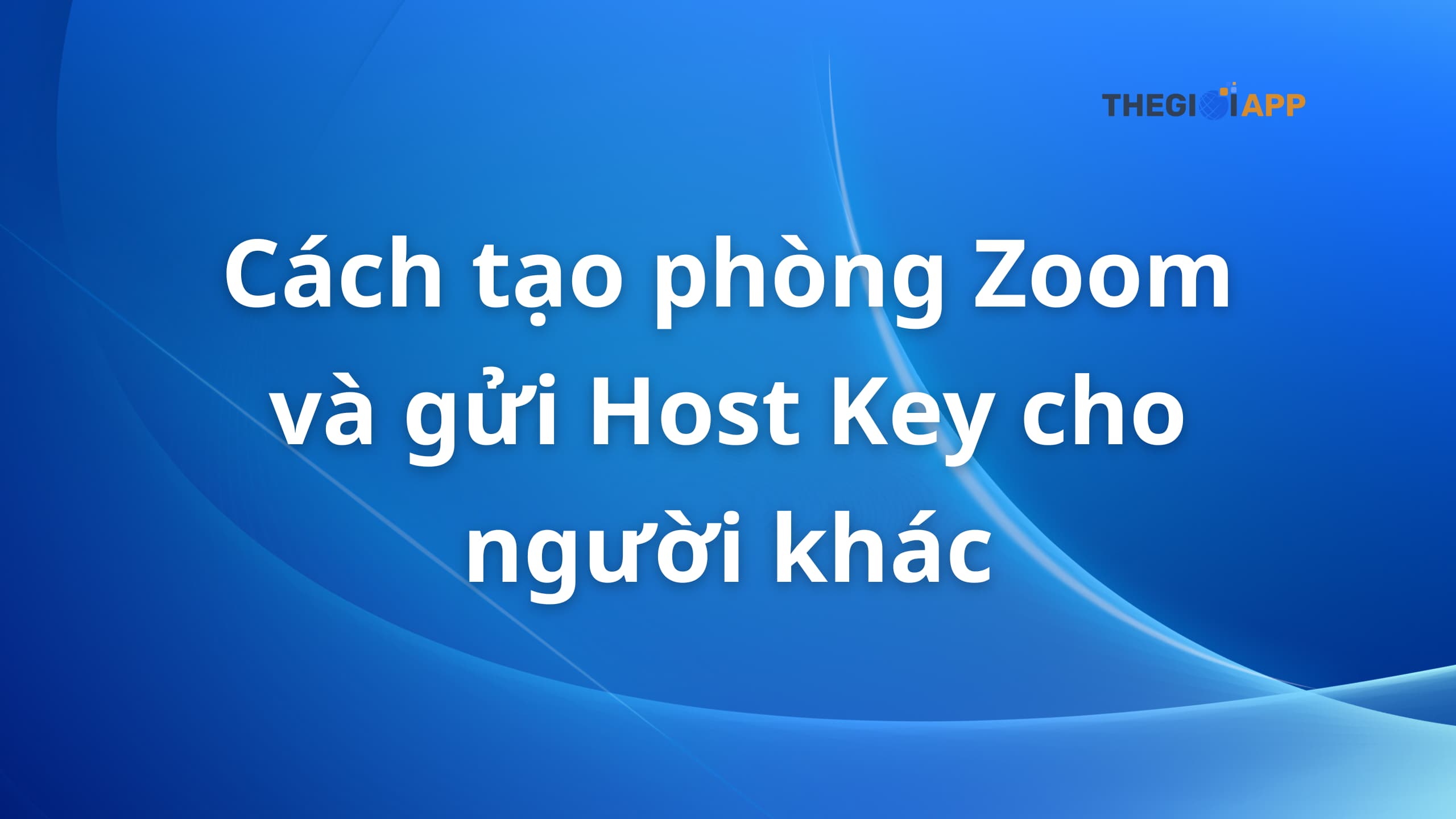Cách tạo phòng Zoom và gửi Host Key cho người khác