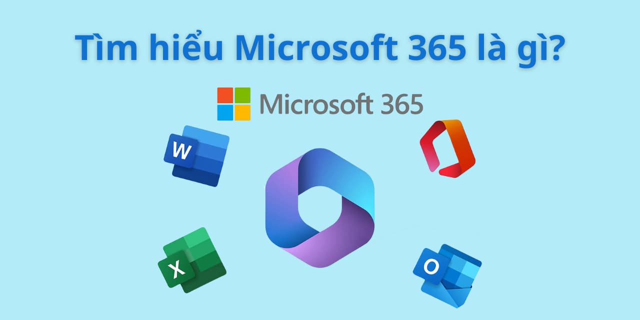 T&igrave;m hiểu Microsoft 365 l&agrave; g&igrave;?